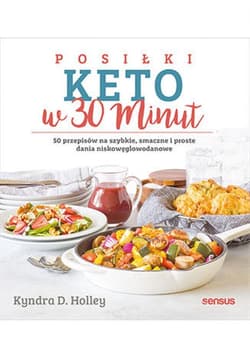 Posiłki keto w 30 minut. 50 przepisów na szybkie, smaczne i proste dania niskowęglowodanowe - ebook - Holley Kyndra