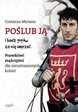 Poślub ją i bądź gotów za nią umrzeć Prawdziwi mężczyźni dla nieustraszonych kobiet