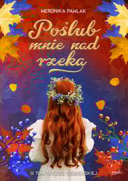 Poślub mnie nad rzeką Tom 3 - Weronika Pawlak