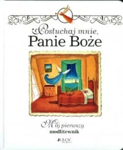 Posłuchaj mnie Panie Boże Mój pierwszy modlitewnik - Lois Rock