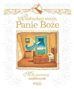 Posłuchaj mnie Panie Boże Mój pierwszy modlitewnik