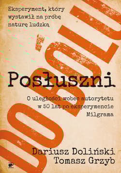 Posłuszni do bólu o uległości wobec autorytetu w 50 lat po eksperymencie milgrama - Dariusz Doliński