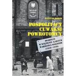 Pospolitacy cuwaksi powrotowcy Osadzeni w więzieniu karnym Warszawa-Mokotów (1918-1939) - Mateusz Rodak