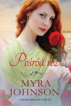 Pośród róż Kwiaty Edenu #3 - Myra Johnson