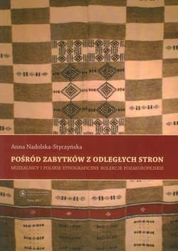 Pośród zabytków z odległych stron Muzealnicy i polskie etnograficzne kolekcje pozaeuropejskie