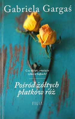 POŚRÓD ŻÓŁTYCH PŁATKÓW RÓŻ WYD. KIESZONKOWE BR - Gabriela Gargaś