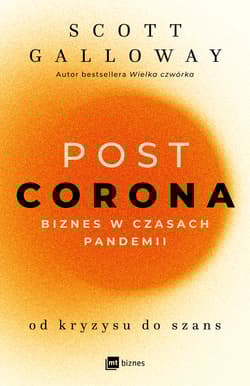 POST CORONA Biznes w czasach pandemii. Od kryzysu do szans - Scott Galloway