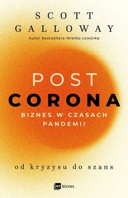 POST CORONA Biznes w czasach pandemii. Od kryzysu do szans - Scott Galloway