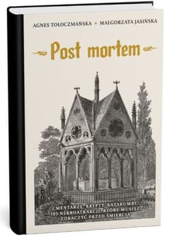 Post mortem. Cmentarze, kaplice, krypty. 99 nekromiejsc, które musisz zobaczyć przed śmiercią - Małgorzata Jasińska