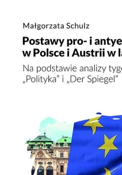 Postawy pro- i antyeuropejskie w Polsce i Austrii w latach 2015-2021 Na podstawie analizy tygodników - Małgorzata Schulz