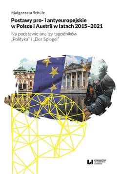 Postawy pro- i antyeuropejskie w Polsce i Austrii w latach 2015-2021 Na podstawie analizy tygodników - Małgorzata Schulz