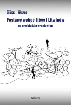 Postawy wobec Litwy i Litwinów na przykładzie wrocławian - Dębicki Marcin, Makaro Julita