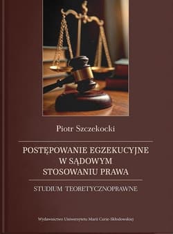 Postępowanie egzekucyjne w sądowym stosowaniu... -  Szczekocki Piotr
