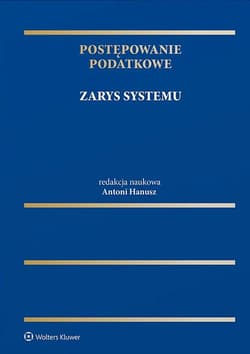 Postępowanie podatkowe. Zarys systemu - red. Antoni Hanusz