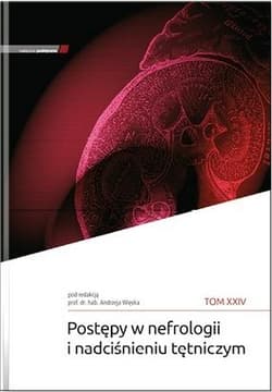 Postępy w nefrologii i nadciśnieniu tętniczym T.24 - red. Andrzej Więcek