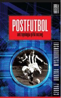 Postfutbol Antropologia piłki nożnej - Drozda Jacek, Myszkorowski Jakub