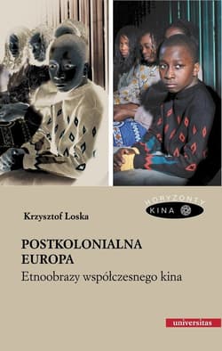 Postkolonialna Europa Etnoobrazy współczesnego kina - Krzysztof Loska
