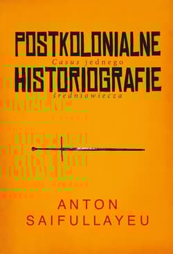 Postkolonialne historiografie Casus jednego średniowiecza - Anton Saifullayeu