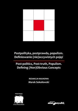 Postpolityka, postprawda, populizm Definiowanie (nie)oczywistych pojęć - Marek Sokołowski