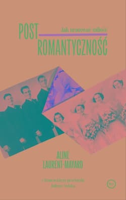 Postromantyczność. Jak uratować miłość - Aline Laurent-Mayard