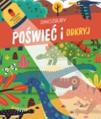 Poświeć i odkryj. Dinozaury - Praca zbiorowa