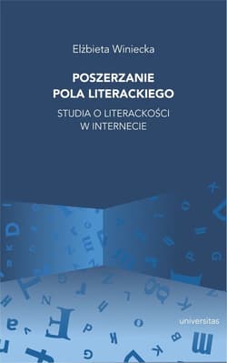 Poszerzanie pola literackiego Studia o literackości w internecie