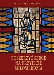 Poszerzyć serce na przyjęcie miłosierdzia - Ks. Tomasz Opaliński