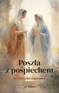 Poszła z pośpiechem Rozważania różańcowe
