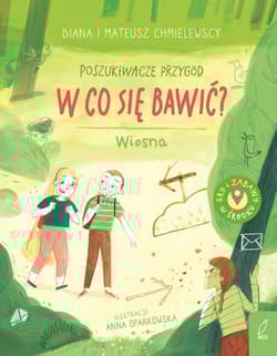 Poszukiwacze przygód. W co się bawić? Wiosna - Chmielewski Mateusz, Diana Chmielewska
