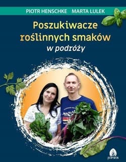 Poszukiwacze roślinnych smaków w podróży - Piotr Henschke