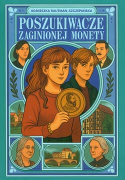 Poszukiwacze zaginionej monety - Agnieszka Rautman-Szczepańska