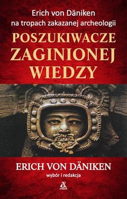 Poszukiwacze zaginionej wiedzy Erich von Däniken na tropach zakazanej archeologii - Erich Von Daniken