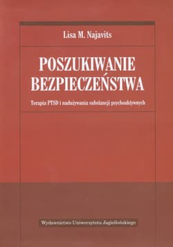 Poszukiwanie bezpieczeństwa Terapia PTSD i nadużywania substancji psychoaktywnych - Najavits Lisa M.