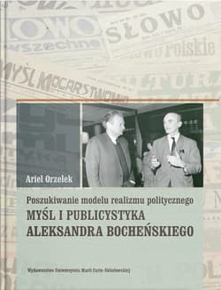 Poszukiwanie modelu realizmu politycznego. Myśl i publicystyka Aleksandra Bocheńskiego - Ariel Orzełek