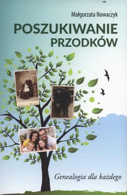 Poszukiwanie przodków Genealogia dla każdego - Małgorzata Nowaczyk