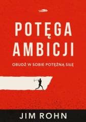 Potęga ambicji - Jim Rohn