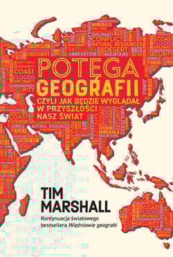 Potęga geografii czyli jak będzie wyglądał w przyszłości nasz świat - Tim Marshall