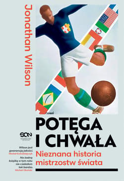 Potęga i chwała. Nieznana historia mistrzostw świata - Jonathan Wilson