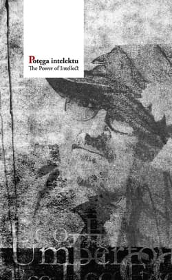Potęga intelektu Umberto Eco: recepcja i reminiscencje w Polsce. Księga dedykowana Profesorowi Umbertowi Eco, doktoro