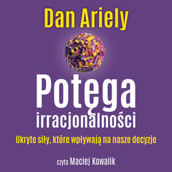 Potęga irracjonalności - audiobook - Ariely Dan