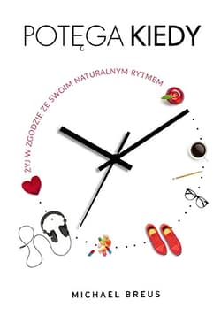 Potęga KIEDY. Żyj w zgodzie ze swoim naturalnym rytmem - Michael Breus