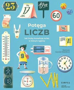 Potęga liczb Jak liczby kształtują świat w którym żyjemy - Isabel Thomas, Klanten Robert, Niebius Maria, Raphael Honigstein