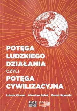 Potęga ludzkiego działania czyli potęga cywilizacyjna - Praca zbiorowa