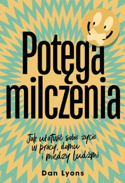 Potęga milczenia. Jak ułatwić sobie życie w pracy, domu i między ludźmi - ebook - Dan Lyons