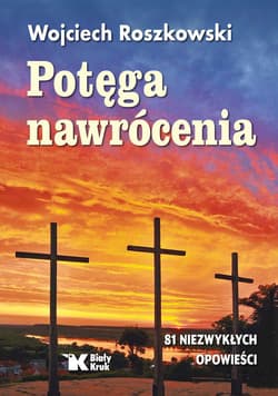 Potęga nawrócenia - Wojciech Roszkowski