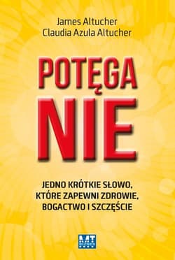Potęga NIE Jedno krótkie słowo, które zapewni zdrowie, bogactwo i szczęście