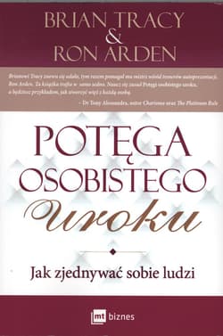 Potęga osobistego uroku Jak zjednywać sobie ludzi - Arden Ron