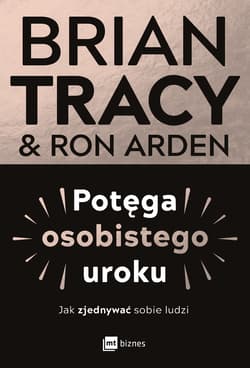 Potęga osobistego uroku. Jak zjednywać sobie ludzi - Brian Tracy