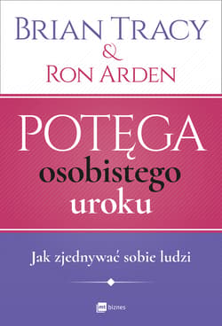 Potęga osobistego uroku Jak zjednywać sobie ludzi - Brian Tracy, Arden Ron