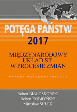 Potęga państw 2017 Międzynarodowy układ sił w procesie zmian. Raport potęgometryczny